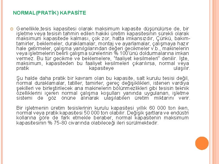 NORMAL(PRATİK) KAPASİTE Genellikle, tesis kapasitesi olarak maksimum kapasite düşünülürse de, bir işletme veya tesisin