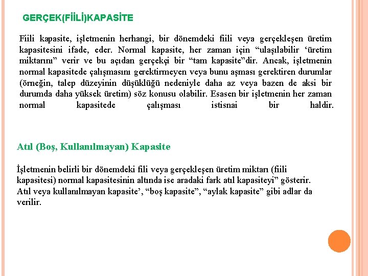 GERÇEK(FİİLİ)KAPASİTE Fiili kapasite, işletmenin herhangi, bir dönemdeki fiili veya gerçekleşen üretim kapasitesini ifade, eder.