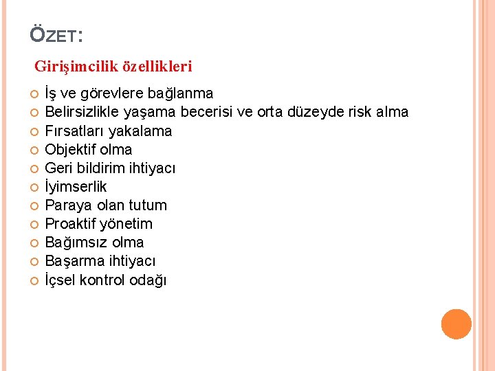 ÖZET: Girişimcilik özellikleri İş ve görevlere bağlanma Belirsizlikle yaşama becerisi ve orta düzeyde risk