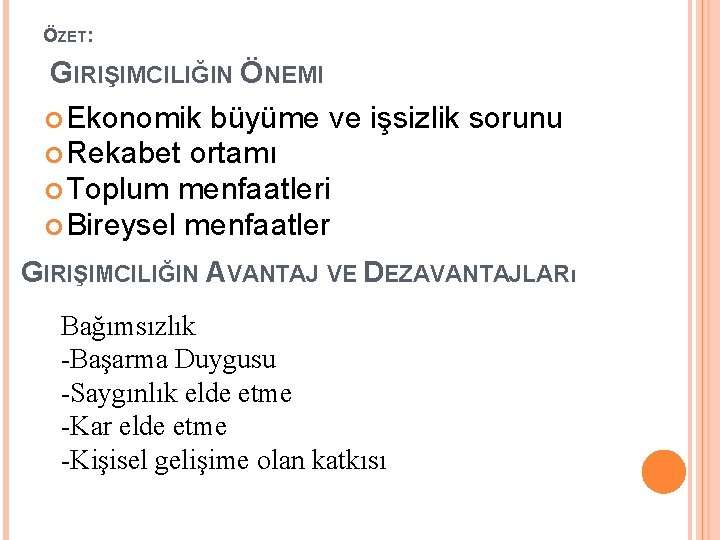 ÖZET: GIRIŞIMCILIĞIN ÖNEMI Ekonomik büyüme ve işsizlik sorunu Rekabet ortamı Toplum menfaatleri Bireysel menfaatler