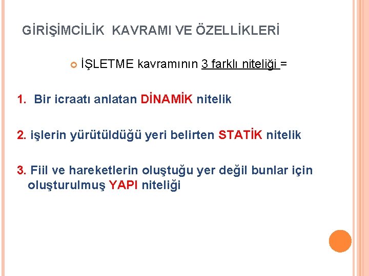 GİRİŞİMCİLİK KAVRAMI VE ÖZELLİKLERİ İŞLETME kavramının 3 farklı niteliği = 1. Bir icraatı anlatan