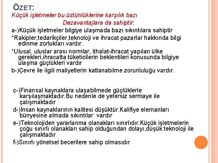 ÖZET: Küçük işletmeler bu üstünlüklerine karşılık bazı Dezavantajlara da sahiptir: a )Küçük işletmeler bilgiye