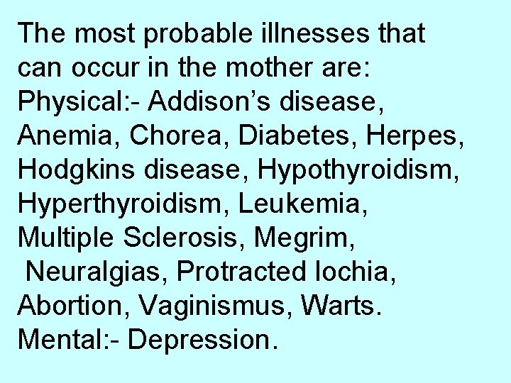 The most probable illnesses that can occur in the mother are: Physical: - Addison’s