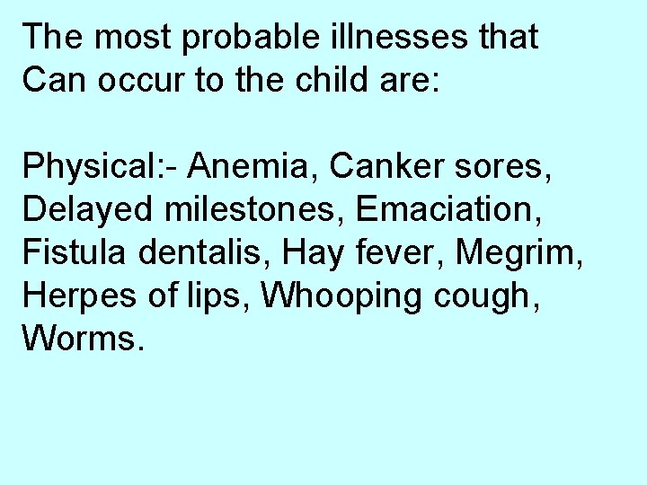 The most probable illnesses that Can occur to the child are: Physical: - Anemia,