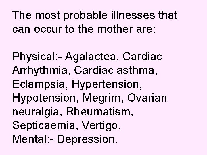 The most probable illnesses that can occur to the mother are: Physical: - Agalactea,