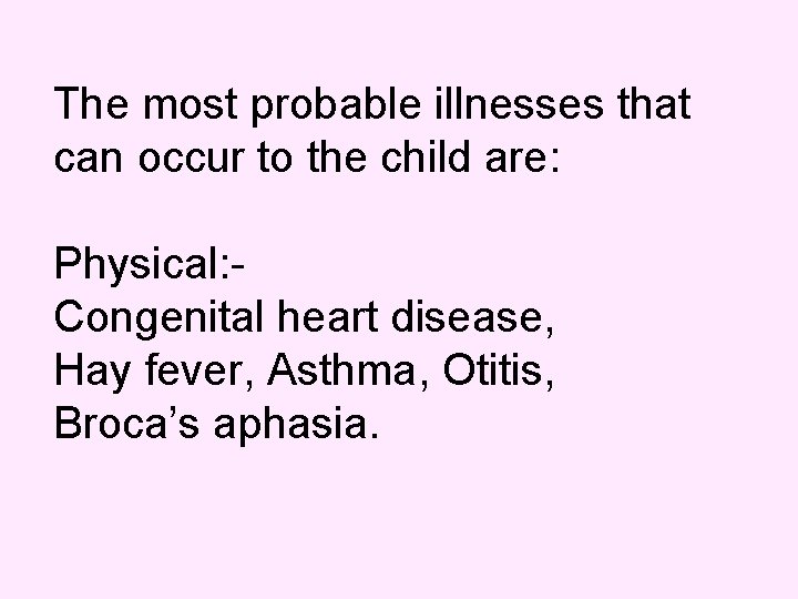 The most probable illnesses that can occur to the child are: Physical: - Congenital