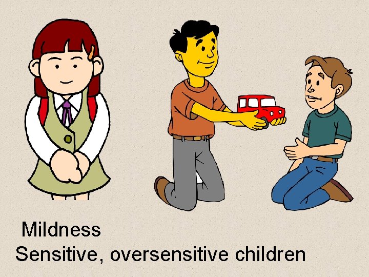  Mildness Sensitive, oversensitive children 