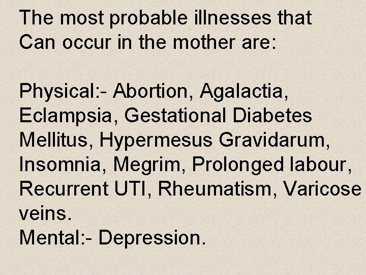 The most probable illnesses that Can occur in the mother are: Physical: - Abortion,