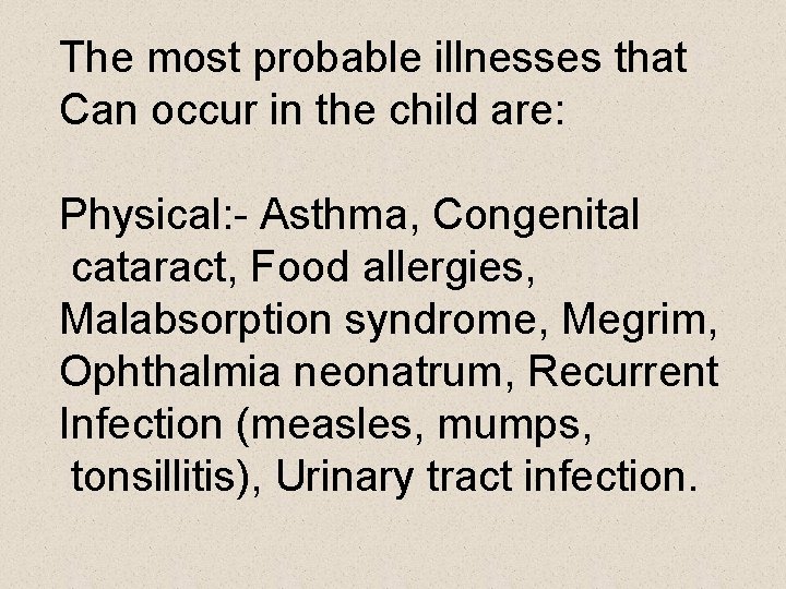 The most probable illnesses that Can occur in the child are: Physical: - Asthma,