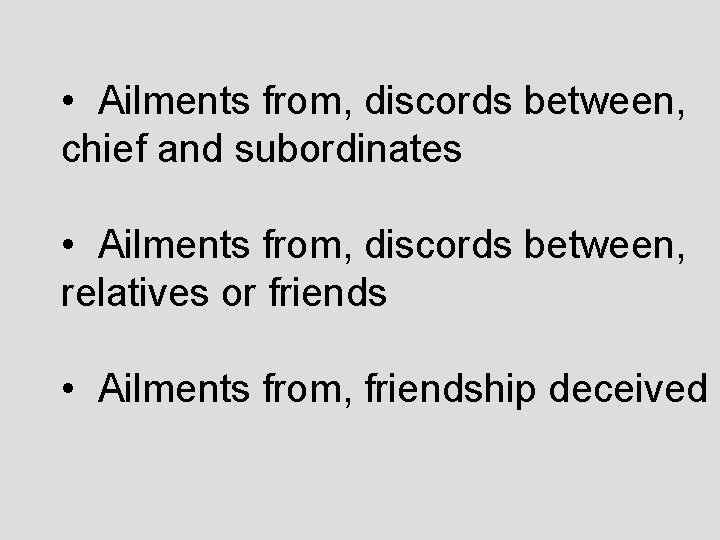  • Ailments from, discords between, chief and subordinates • Ailments from, discords between,