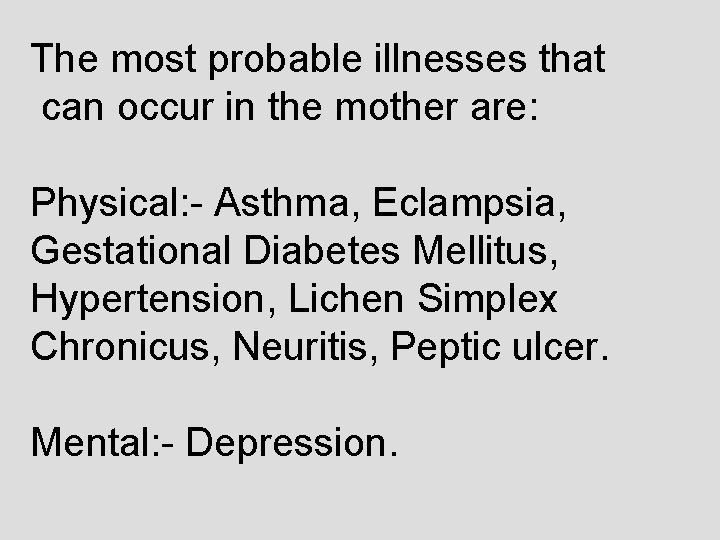 The most probable illnesses that can occur in the mother are: Physical: - Asthma,