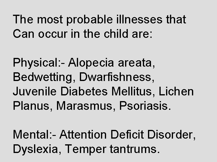 The most probable illnesses that Can occur in the child are: Physical: - Alopecia