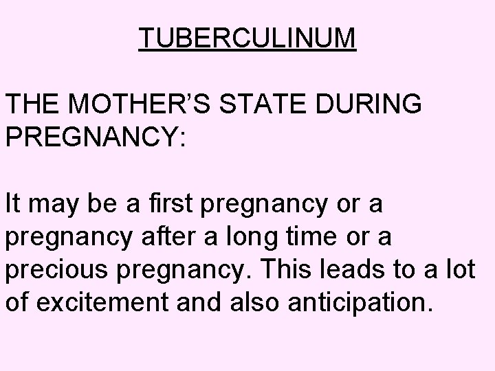 TUBERCULINUM THE MOTHER’S STATE DURING PREGNANCY: It may be a first pregnancy or a