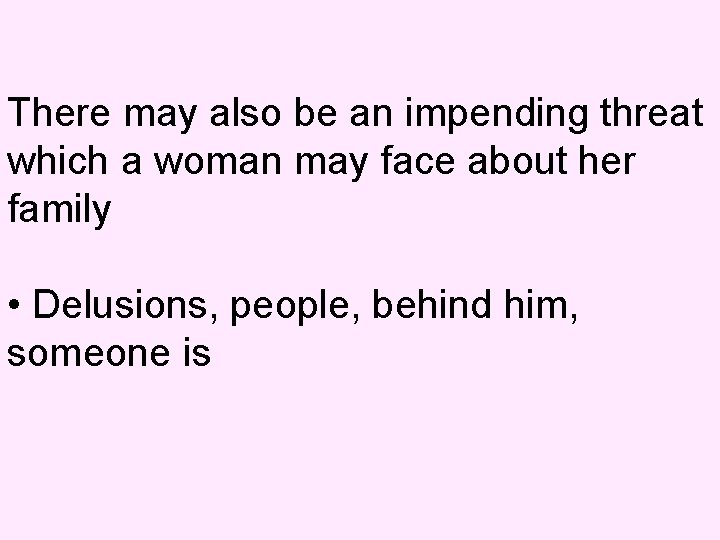 There may also be an impending threat which a woman may face about her