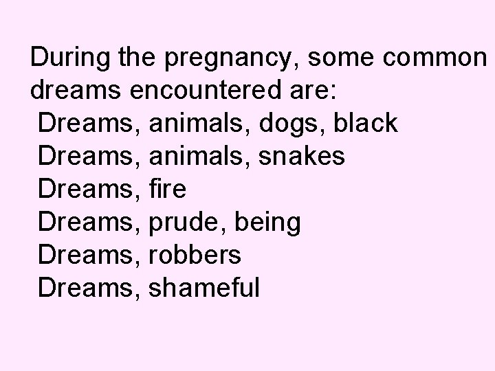 During the pregnancy, some common dreams encountered are: Dreams, animals, dogs, black Dreams, animals,