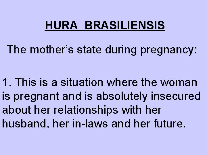 HURA BRASILIENSIS The mother’s state during pregnancy: 1. This is a situation where the