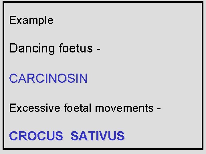 Example Dancing foetus - CARCINOSIN Excessive foetal movements CROCUS SATIVUS 