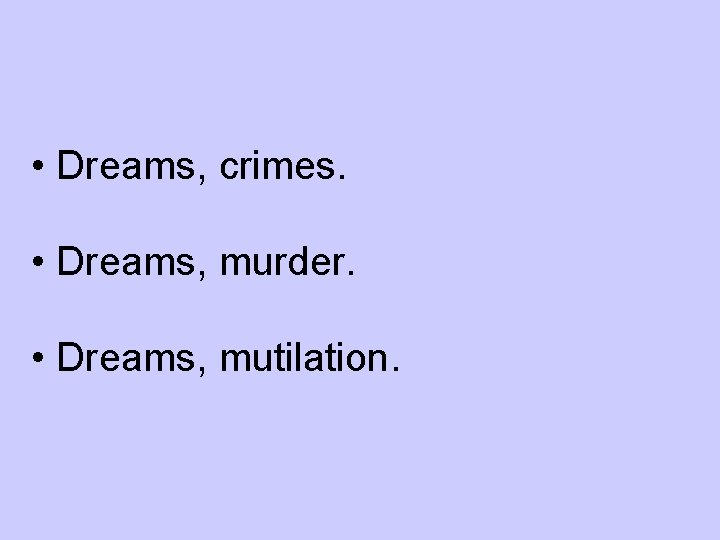  • Dreams, crimes. • Dreams, murder. • Dreams, mutilation. 