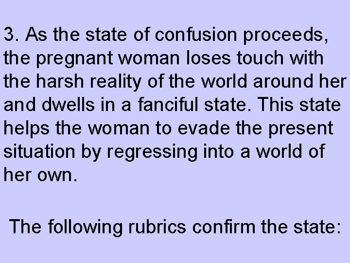 3. As the state of confusion proceeds, the pregnant woman loses touch with the