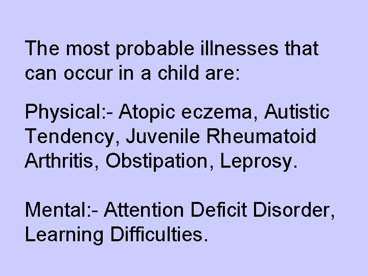 The most probable illnesses that can occur in a child are: Physical: - Atopic