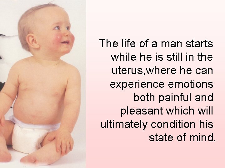 The life of a man starts while he is still in the uterus, where