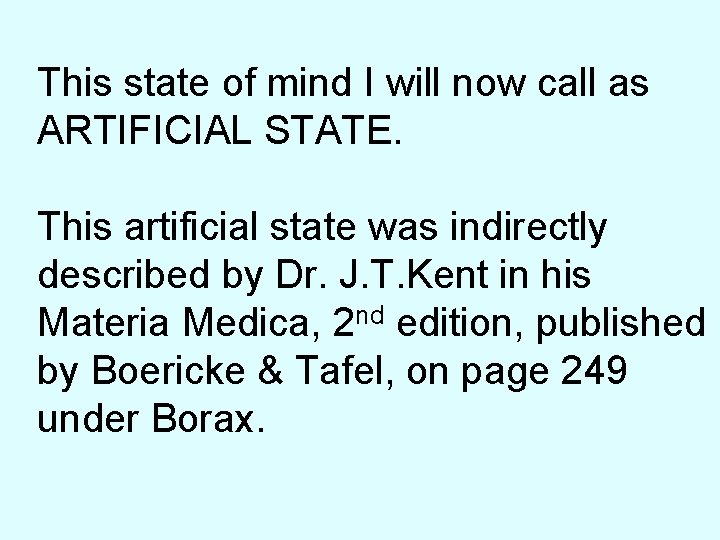 This state of mind I will now call as ARTIFICIAL STATE. This artificial state