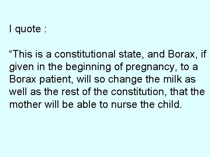 I quote : “This is a constitutional state, and Borax, if given in the