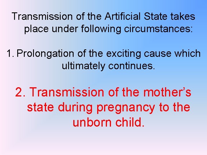 Transmission of the Artificial State takes place under following circumstances: 1. Prolongation of the