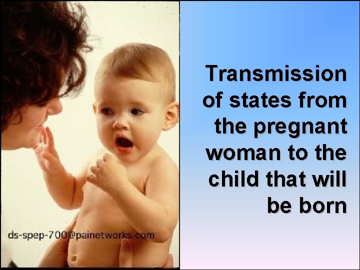 Transmission of states from the pregnant woman to the child that will be born