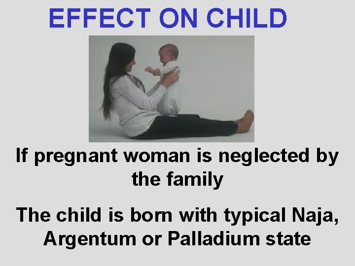 EFFECT ON CHILD If pregnant woman is neglected by the family The child is