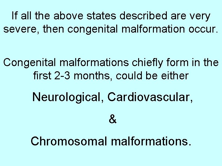 If all the above states described are very severe, then congenital malformation occur. Congenital