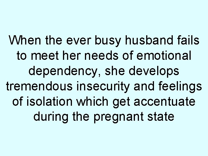 When the ever busy husband fails to meet her needs of emotional dependency, she