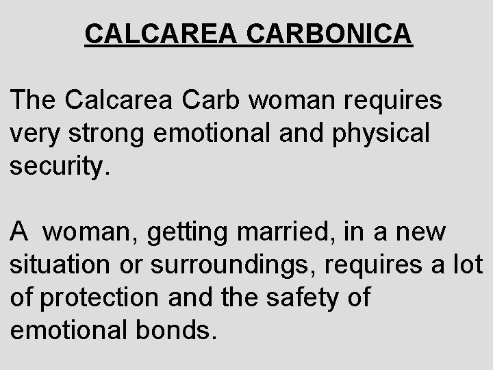 CALCAREA CARBONICA The Calcarea Carb woman requires very strong emotional and physical security. A
