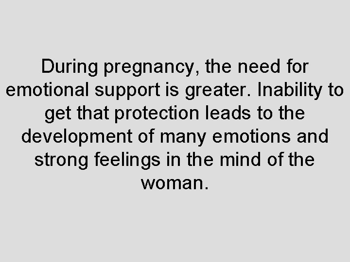 During pregnancy, the need for emotional support is greater. Inability to get that protection