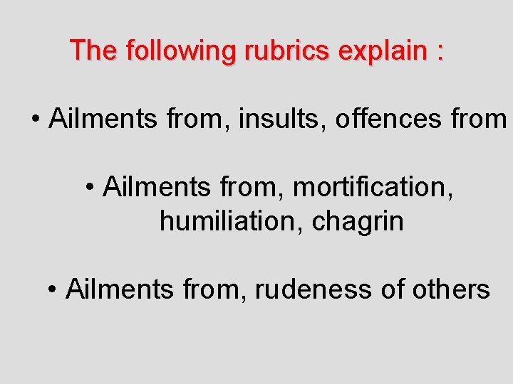 The following rubrics explain : • Ailments from, insults, offences from • Ailments from,