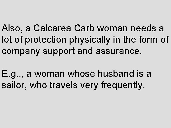 Also, a Calcarea Carb woman needs a lot of protection physically in the form