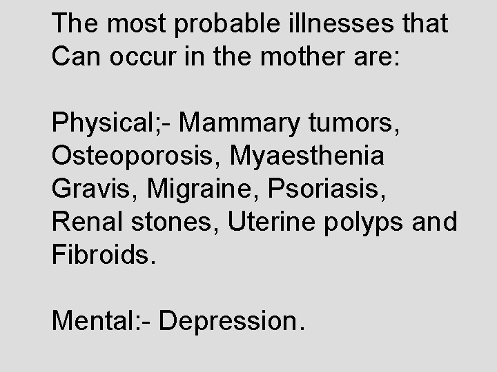 The most probable illnesses that Can occur in the mother are: Physical; - Mammary