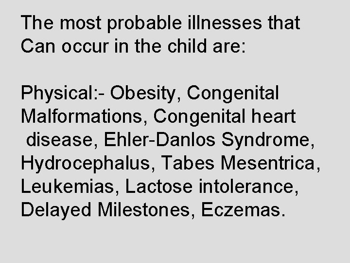 The most probable illnesses that Can occur in the child are: Physical: - Obesity,
