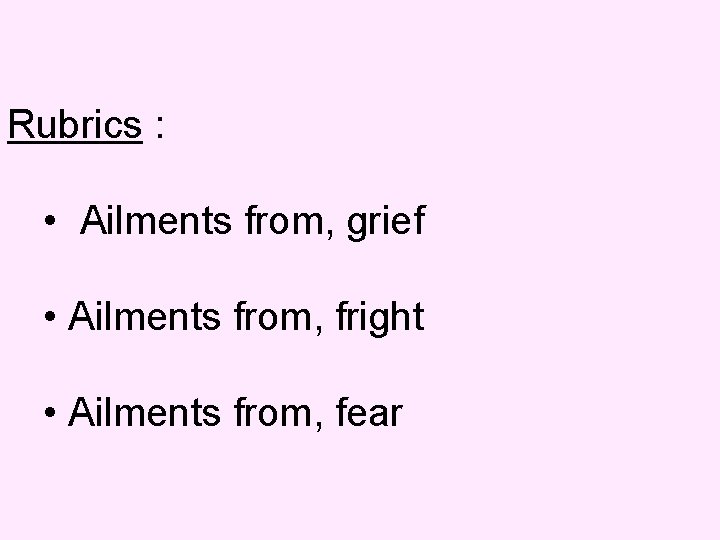 Rubrics : • Ailments from, grief • Ailments from, fright • Ailments from, fear