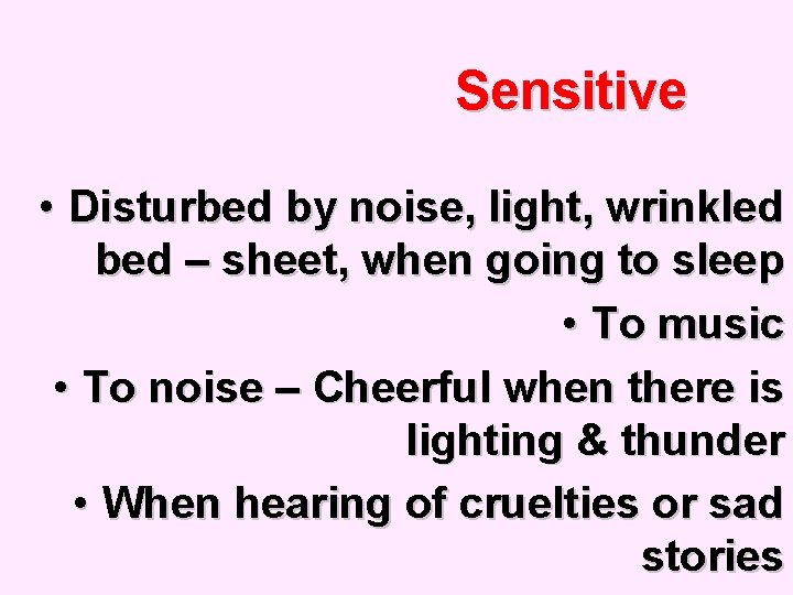 Sensitive • Disturbed by noise, light, wrinkled bed – sheet, when going to sleep