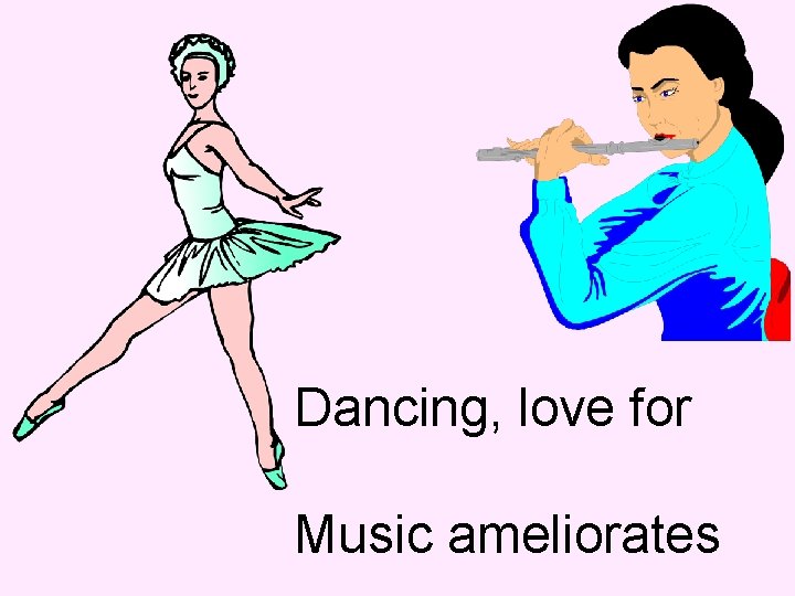  Dancing, love for Music ameliorates 