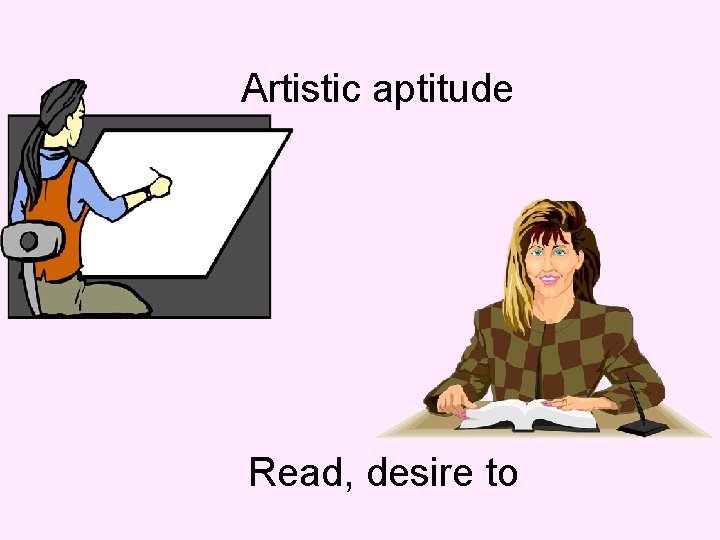 Artistic aptitude Read, desire to 