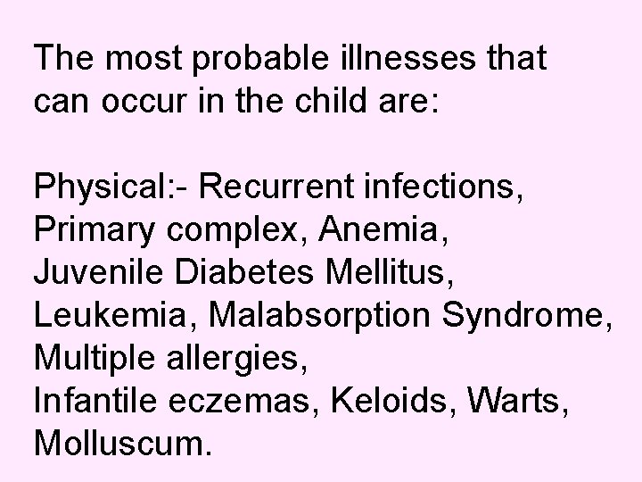 The most probable illnesses that can occur in the child are: Physical: - Recurrent