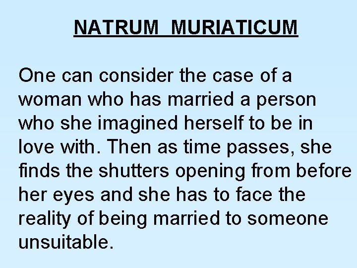 NATRUM MURIATICUM One can consider the case of a woman who has married a
