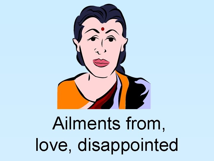  Ailments from, love, disappointed 