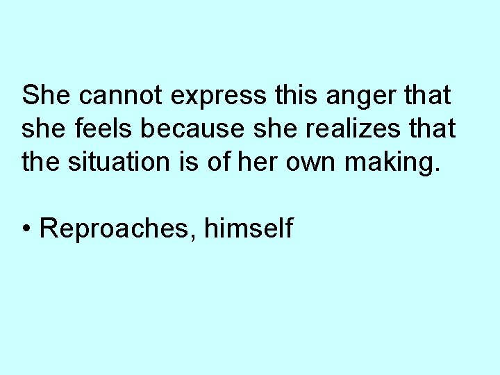 She cannot express this anger that she feels because she realizes that the situation