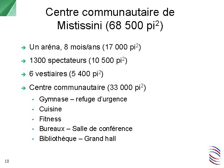 Centre communautaire de Mistissini (68 500 pi 2) Un aréna, 8 mois/ans (17 000