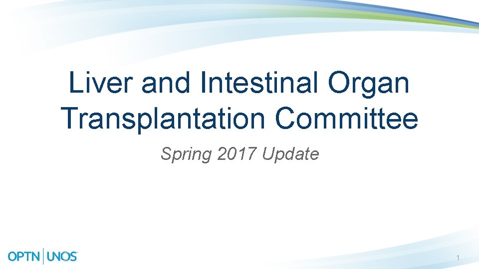 Liver and Intestinal Organ Transplantation Committee Spring 2017 Update 1 