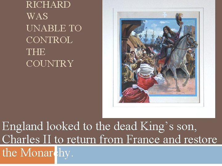 RICHARD WAS UNABLE TO CONTROL THE COUNTRY England looked to the dead King’s son,