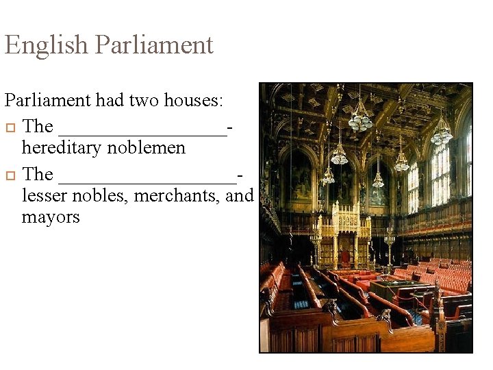 English Parliament had two houses: The _________hereditary noblemen The _________lesser nobles, merchants, and mayors